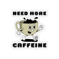 Need More Caffeine, Kiss Cut Coffee Stickers, Decals, Coffee Lover Gifts